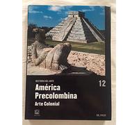 Historia del Arte América Precolombina Arte colonial tomo 12