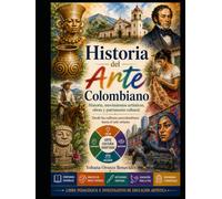 Historia del Arte Colombiano: Historia, movimientos artísticos, obras y patrimonio cultural