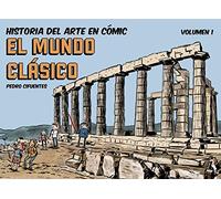 Historia Del Arte En Comic. El Mundo Clasico: El Mundo Clasico (vol.i)