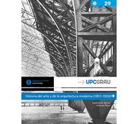 Historia del arte y de la arquitectura moderna (1851-1933): Del Crystal Palace a la ciudad funcional: 29 (UPCGrau)