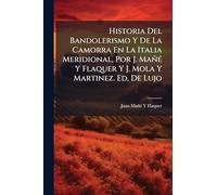 Historia Del Bandolerismo Y De La Camorra En La Italia Meridional, Por J. MañÃ(c) Y Flaquer Y J. Mola Y Martinez. Ed. De Lujo