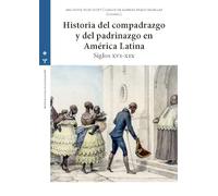 Historia del compadrazgo y del padrinazgo en América Latina: Siglos XVI-XIX: 13 (HISTORIA SOCIAL DE LA POBLACIÓN)