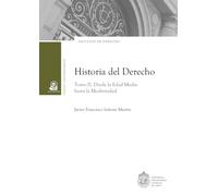 Historia del derecho: Tomo II. Desde la Edad Media hasta la Modernidad