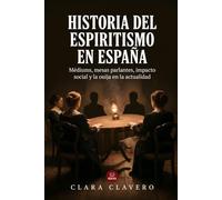 Historia del espiritismo en España: Médiums, mesas parlantes, impacto social y la ouija en la actualidad (Biblioteca del Saber)