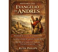 HISTORIA DEL EVANGELIO DE ANDRÉS:: Desvelando los secretos de la misión escita. La odisea oriental del apóstol. Un viaje de fe. Más allá de los límites de la tradición: Una nueva perspectiva
