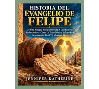 HISTORIA DEL EVANGELIO DE FELIPE: De Una Antigua Vasija Enterrada A Una Escritura Redescubierta Cómo Un Texto Místico Influyó En El Matrimonio Ritual Y La Imagen Divina