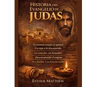 HISTORIA DEL EVANGELIO DE JUDAS:: Desenmascarando al apóstol: Un viaje a lo desconocido. La conexión con Jerusalén. Desentrañando el enigma. Fe y familia: Una historia oculta.