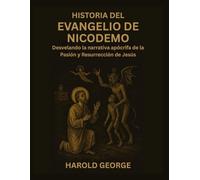 Historia del Evangelio de Nicodemo: Desvelando la narrativa apócrifa de la Pasión y Resurrección de Jesús
