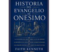 HISTORIA DEL EVANGELIO DE ONÉSIMO:: La Economía del Reino sobre la Ley del Imperio La Reunión en el Hogar donde Cayeron los Muros Una Pequeña Historia que Cambió una Gran Cultura