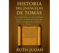 HISTORIA DEL EVANGELIO DE TOMÁS:: Desvelando los secretos de la sabiduría ancestral y los misterios del mensaje divino e intemporal de un maestro eterno