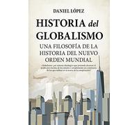 Historia del globalismo: Una filosofía de la historia del Nuevo Orden Mundial (Biblioteca de Historia)