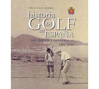 Historia del Golf en España: Sus inicios y desarrollo 1891-1959.