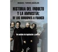Historia Del Indulto Y La Amnistia: De Los Borbones A Franco: Un Anali