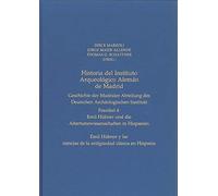 Historia del Instituto Arqueológico Alemán de Madrid. Geschichte der Madrider Abteilung des Deutschen Archäologischen Instituts: Faszikel 4: Emil ... ciencias de la antigüedad clásica en Hispania
