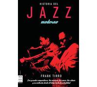 Historia del jazz moderno: Los grandes compositores, los músicos, las voces, los ritmos y su evolución desde el bebop hasta la actualidad
