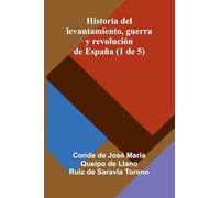 Historia Del Levantamiento, Guerra Y Revolución De España (1 De 5)