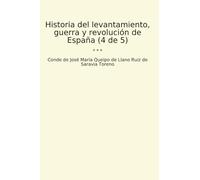 Historia del levantamiento, guerra y revolución de España (4 de 5) (Classic Books)