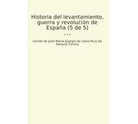 Historia del levantamiento, guerra y revolución de España (5 de 5) (Classic Books)
