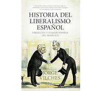 HISTORIA DEL LIBERALISMO ESPAÑOL; LIBERALES Y CONSERVADORES DEL SIGLO XIX (Biblioteca de Historia)