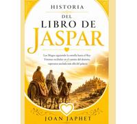 HISTORIA DEL LIBRO DE JASPAR: Los Magos siguiendo la estrella hasta el Rey: Visiones recibidas en el camino del desierto, esperanza anclada más allá del palacio