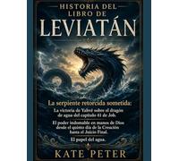 HISTORIA DEL LIBRO DE LEVIATÁN: La serpiente retorcida sometida: La victoria de Yahvé sobre el dragón de agua del capítulo 41 de Job. El poder indomable en manos de Dios desde el quinto día de la Crea