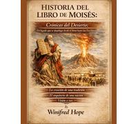 HISTORIA DEL LIBRO DE MOISÉS:: Crónicas del Desierto: Un legado que se despliega desde el Sinaí hasta las Escrituras: La creación de una tradición: El arquitecto de una nación: Visión y voz