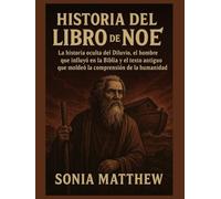 HISTORIA DEL LIBRO DE NOÉ:: La historia oculta del Diluvio, el hombre que influyó en la Biblia y el texto antiguo que moldeó la comprensión de la humanidad