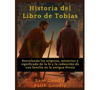 Historia del Libro de Tobías: Desvelando los orígenes, misterios y significado de la fe y la redención de una familia en la antigua Persia