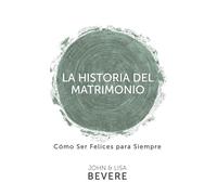 Historia del Matrimonio (Spanish Language Edition, the Story of Marriage (Spanish)): Como Ser Felices Para Siempre