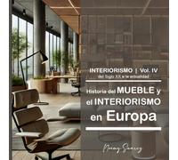 Historia del Mueble y el Interiorismo en Europa | Volumen IV: Del siglo XX al XXI: diseño moderno e industrial, arquitectura contemporánea e interiorismo actual