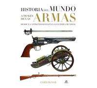 Historia del Mundo a Través de las Armas: Desde la Antigüedad hasta la I Guerra Mundial (Maquina Militar)