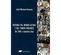Historia Del Mundo Actual Y Del Tiempo Presente. De 1945 A Nuestr Os D