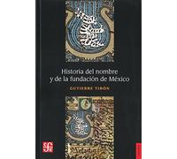 HISTORIA DEL NOMBRE Y DE LA FUNDACION DE MÉXICO