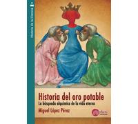 Historia del oro potable: La búsqueda alquímica de la vida eterna (Historia de la Ciencia)