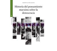 Historia del pensamiento marxista sobre la democracia (Estudios históricos La Olmeda)