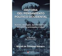 HISTORIA DEL PENSAMIENTO POLÍTICO OCCIDENTAL. Autores, ideologías, épocas históricas, documentos principales y mapas. Volumen III. De 1945 a 2025