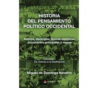 HISTORIA DEL PENSAMIENTO POLÍTICO OCCIDENTAL. Autores, ideologías, épocas históricas, documentos principales y mapas. Volumen I. De Grecia a la Ilustración
