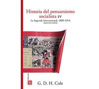 HISTORIA DEL PENSAMIENTO SOCIALISTA, IV. LA SEGUNDA INTERNA: La Segunda Internacional, 1889-1914: 4 (Popular (fce))