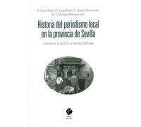 Historia del periodismo local en la provincia de Sevilla: Contra el olvido de la prensa cercana (Historia. Otras Publicaciones)