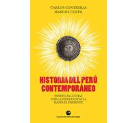 Historia Del Peru Contemporaneo. Desde Las Luchas Por La Independencia