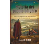 Historia del pueblo búlgaro: Migración, liderazgo y el surgimiento de un Estado mediev: 11 (European countries)