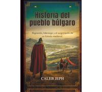 Historia del pueblo búlgaro: Migración, liderazgo y el surgimiento de un Estado mediev (European countries)