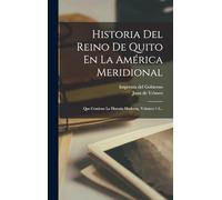 Historia Del Reino De Quito En La América Meridional: Que Contiene La Historia Moderna, Volumes 1-3...