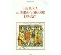 Historia del reino visigodo español: Los Acontecimientos, Las Instituciones, La Sociedad, Los Protagonistas (Historia y Biografías)