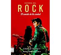 Historia del rock. El sonido de la ciudad: El desarrollo del rock & roll, sus protagonistas, sus estilos y su evolución. (MUSICA)