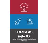 Historia del siglo XX: Guerras, ideologías y el amanecer de la globalización