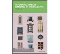 Historia del trabajo doméstico en América Latina siglos XVI-XX