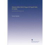 Historia Della Città E Regno Di Napoli Detto Di Cicilia: Da Che Peruenne Sotto Il Dominio de I Re, (Italian Edition)