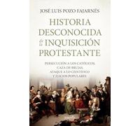 HISTORIA DESCONOCIDA DE LA INQUISICION PROTESTANTE: Persecución a los católicos, caza de brujas, ataque a lo científico y juicios populares (Biblioteca de Historia)
