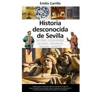 Historia desconocida de Sevilla | Emilio Carrillo